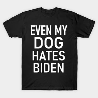 Even My Dog Hates Biden, Conservative, Anti Liberal, Funny T-Shirt